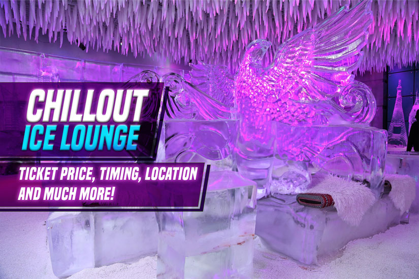Chillout Ice Lounge Ticket Price, Timing, Location and Much More