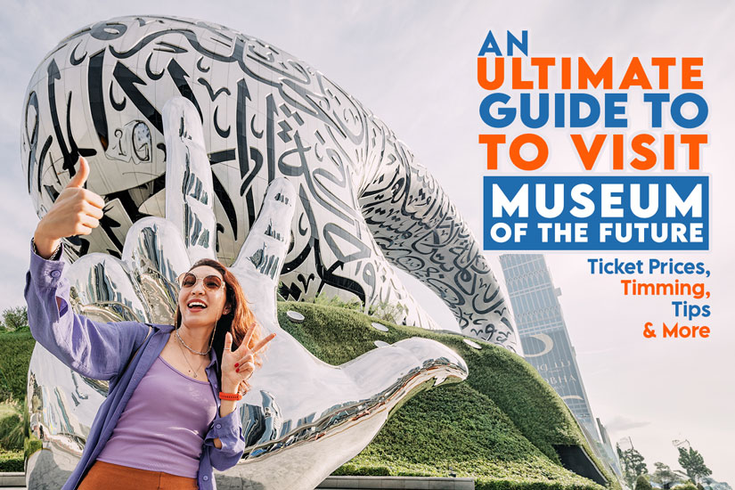 The Ultimate Guide to Visiting the Museum of the Future: Ticket Prices, Timing, Tips, and More